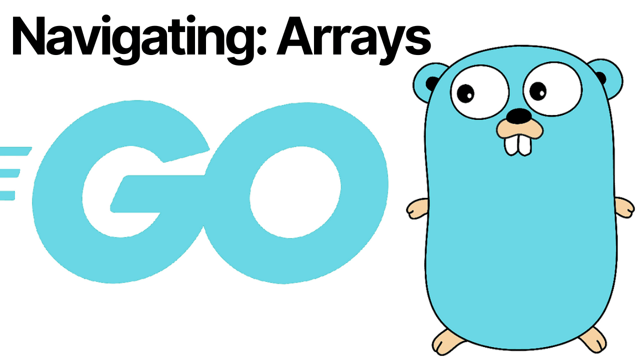 Navigating Go: Mastering Arrays for Efficient Data Handling